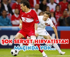 Şok... Servet Hırvatistan maçında yok