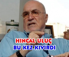 Hıncal uluç kıvırdı