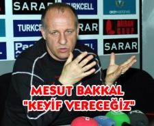 Mesut Bakkal "Keyif vereceğiz"