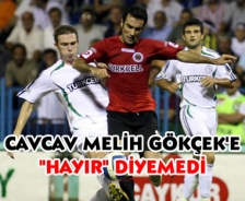 Cavcav Gökçek'e "Hayır" diyemedi