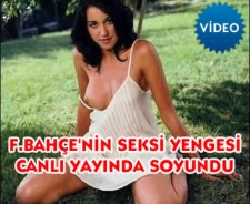 F.Bahçe'nin seksi yengesi böyle soyundu