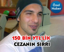 150 bin YTL'lik cezanın sırrı