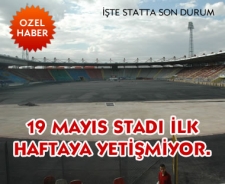 19 Mayıs Stadı ilk haftaya yetişmiyor....