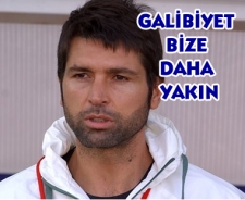 Galibiyet bize Trabzon'dan daha yakın