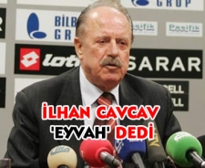 İlhan Cavcav 'Eyvah' dedi