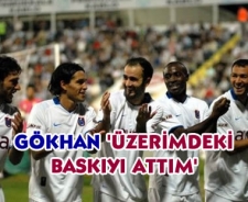 Gökhan 'Üzerimdeki baskıyı attım'