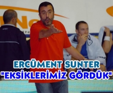 Sunter "Eksiklerimizi gördük"