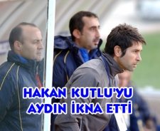 Kutlu'yu Aydın ikna etti