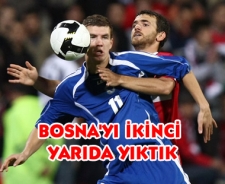 Bosna Hersek'i ikinci yarıda devirdik