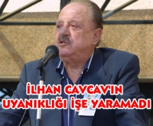 İlhan Cavcav'ın uyanıklığı işe yaramadı!
