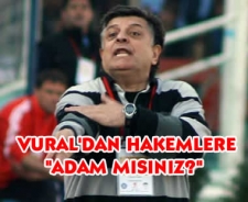 Yılmaz Vural'dan hakemlere "Adam mısınız?"