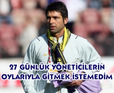 27 günlük yöneticilerin oylarıyla gitmek istemedim