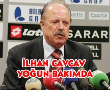 İlhan Cavcav yoğun bakımda