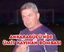 Ankaragücü'nde Ümit Kayıhan bombası!
