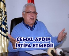 Cemal Aydın istifa etmedi!