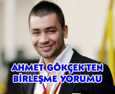 Ahmet Gökçek'ten birleşme yorumu