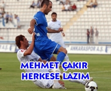 Mehmet Çakır herkese lazım!