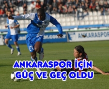 Ankaraspor için geç ve güç oldu