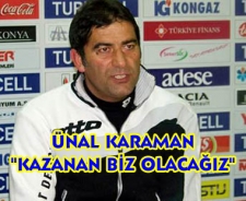 Ünal Karaman "Kazanan biz olacağız"