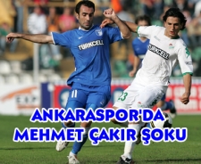 Ankaraspor'da Mehmet Çakır şoku