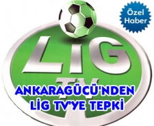 Ankaragücü'nden Lig TV'ye tepki