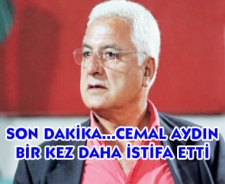 Son dakika...Cemal Aydın bir kez daha istifa etti