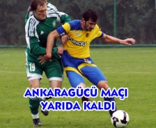 Ankaragücü maçı yarıda kaldı