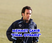 Çakır "Final oynarız"