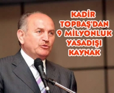 Topbaş'dan 9 milyon liralık yaşadışı kaynak