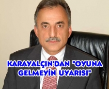 Karayalçın'dan "Gökçek'in oyununa gelmeyin" uyarısı