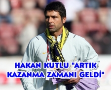 Kutlu "Artık kazanma zamanı geldi"