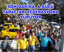 Son dakika A.Gücü taraftarı federasyona yürüyor...