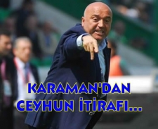 Karaman'dan Ceyhun itirafı!