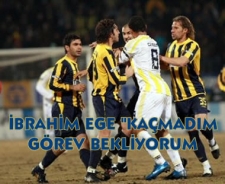 İbrahim Ege "Kaçmadım görev bekliyorum"