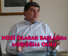 Hobi olarak başladım mesleğim oldu