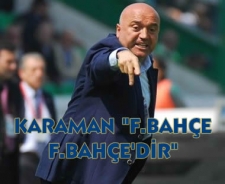 Karaman "F.Bahçe F.Bahçe'dir"