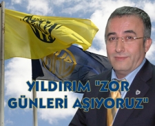 Yıldırım "Zor günleri aşıyoruz"