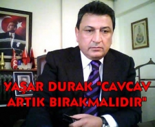 Yaşar Durak "Cavcav artık bırakmalıdır"