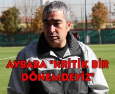 Aybaba "Kritik bir dönemdeyiz"