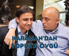 Karaman'dan Topuz'a övgü