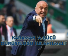 Karaman "A.Gücü dürüstlüğü ile anılmalı"