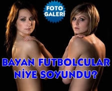 Bayan futbolcular neden soyundu?