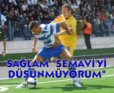 Ertuğrul Sağlam "Semavi'yi düşünmüyoruz"