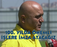 100. yılda önemli işlere imza atacağız