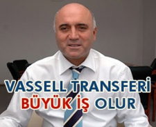 Vassell transferi büyük iş olur...