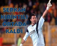 Serkan Kırıntılı ortada kaldı