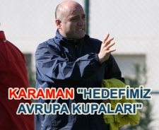 Karaman "Hedefimiz Avrupa kupaları"