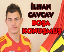 İlhan Cavcav boş konuşmuş!