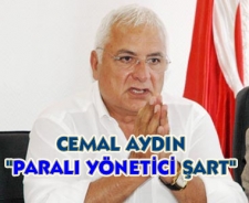 Cemal Aydın "Paralı yönetici şart"
