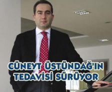 Cüneyt Üstündağ'ın tedavisi sürüyor